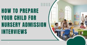 How to Prepare Your Child for Nursery Admission Interviews