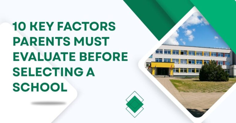 10 Key Factors Parents Must Evaluate Before Selecting a School